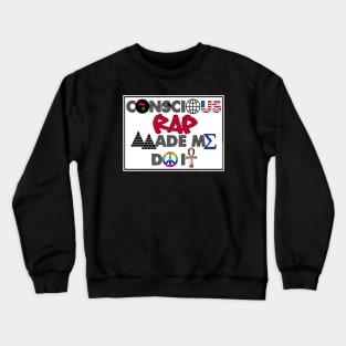 I AM HIP HOP - CONSCIOUS RAP MADE ME DO IT Crewneck Sweatshirt